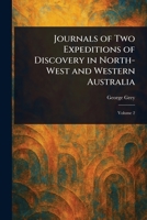 Journals of Two Expeditions of Discovery in North-West and Western Australia 1023086271 Book Cover