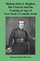 Bishop John J. Hughes, His Church and the Coming of Age of New York's Catholic Irish 1608624463 Book Cover