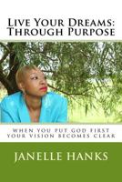 Live Your Dreams: Through Purpose 1534655751 Book Cover