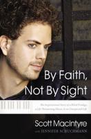 By Faith, Not By Sight: The Inspirational Story of a Blind Prodigy, a Life-Threatening Illness, and an Unexpected Gift 0849947219 Book Cover