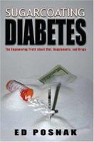 Sugarcoating Diabetes: The Empowering Truth About Diet, Supplements, and Drugs 1412083532 Book Cover