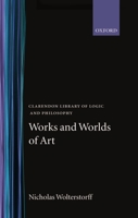 Works and Worlds of Art (Clarendon Library of Logic and Philosophy) 0198244193 Book Cover