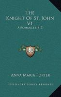 The Knight of St. John: A Romance; Volume 1 102166135X Book Cover