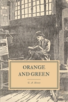 Orange and Green: A Tale of the Boyne and Limerick 1515204987 Book Cover