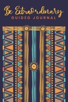 Guided Journal Be Extraordinary because YOU ARE Extraordinary 1736098403 Book Cover