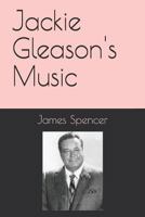 Jackie Gleason's Music 1795833572 Book Cover