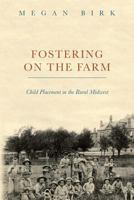 Fostering on the Farm: Child Placement in the Rural Midwest 0252039246 Book Cover