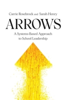 Arrows: A Systems-Based Approach to School Leadership 1950089061 Book Cover