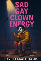 Sad Gay Clown Energy B0FHF8JTQS Book Cover