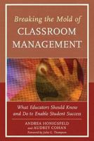 Breaking the Mold of Classroom Management: What Educators Should Know and Do to Enable Student Success, Vol. 5 1475803486 Book Cover