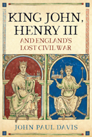 King John, Henry III and England’s Lost Civil War 1526750074 Book Cover