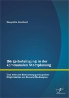 Burgerbeteiligung in Der Kommunalen Stadtplanung: Eine Kritische Betrachtung Partizipativer Moglichkeiten Am Beispiel Mediaspree 3842862334 Book Cover