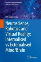 Neuroscience, Robotics and Virtual Reality: Internalised vs Externalised Mind/Brain 3319955578 Book Cover