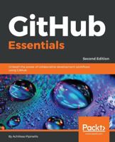 GitHub Essentials: Unleash the power of collaborative development workflows using GitHub, 2nd Edition 1789138337 Book Cover