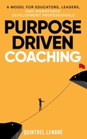 Purpose Driven Coaching: A model for educators, leaders, and workforce development professionals B0CK3MXXNQ Book Cover