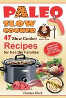 Paleo Slow Cooker: 47 Slow Cooker Recipes for Healthy Families (Full Color Edition) 1974390098 Book Cover