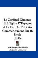 Le Cardinal Ximenes Et L'Eglise D'Espagne A La Fin Du 15 Et Au Commencement Du 16 Siecle (1860) 1160740763 Book Cover