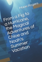 From a Fig to a Hurricane, the Magical Adventures of Chloe and Noah's Summer Vacation B08995JR1Z Book Cover