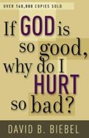 If God Is So Good, Why Do I Hurt So Bad? 0800786289 Book Cover