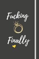 Fucking Finally: Wedding Planner Engagement Gift Journal (6x9 Inch 120 Pages) Cute Composition Book/Notebook For Brides-To-Be & Fiancee's 1079129197 Book Cover