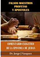 Falsos Maestros Profetas y Apostoles: Comentario Exegetico de la Epistola de Judas 1986306224 Book Cover