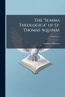 The "Summa theologica" of St. Thomas Aquinas Volume 21 1177017385 Book Cover