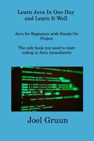 Learn Java In One Day and Learn It Well: Java for Beginners with Hands-On Project The only book you need to start coding in Java immediately 1806309556 Book Cover