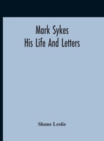 Mark Sykes: His Life and Letters 0243382553 Book Cover