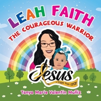 Leah Faith: the Courageous Warrior : Jesus Is Bigger Than Cancer 1633086135 Book Cover