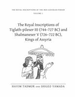 The Royal Inscriptions of Tiglath-Pileser III (744-727 Bc) and Shalmaneser V (726-722 Bc), Kings of Assyria 1575062208 Book Cover