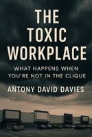 The Toxic Workplace: What Happens When You’re Not in the Clique B0FQRNLK5S Book Cover