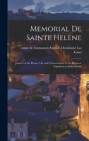 Memorial de Sainte Helene: Journal of the Private Life and Conversations of the Emperor Napoleon at Saint Helena 1015548628 Book Cover