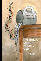 Pouring Music From a Cup (volume I) 1512141135 Book Cover