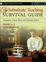 The Substitute Teaching Survival Guide, Grades 6-12: Emergency Lesson Plans and Essential Advice 0787974110 Book Cover