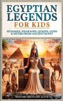 Egyptian Legends For Kids: Mummies, Pharaohs, Queens, Gods & Myths From Ancient Egypt B0DHDB5X2L Book Cover