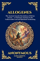 Allogenes: The Ancient Gnostic Revelation of Divine Ascent - A Visionary Journey to the Unknowable God and Spiritual Awakening (Large Print Deluxe ... Reading) (Library of Alexandria - Esoteric) 1807922839 Book Cover