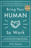 Bring Your Human to Work: 10 Surefire Ways to Design a Workplace That's Good for People, Great for Business, and Just Might Change the World 1260118096 Book Cover
