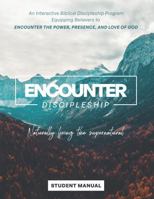 Encounter Discipleship: An Interactive Biblical Discipleship Program Equipping Believers to Encounter the Power, Presence, and Love of God 0578382997 Book Cover