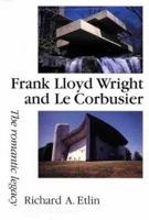 Frank Lloyd Wright and Le Corbusier: The Romantic Legacy 0719040612 Book Cover