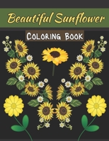 Beautiful Sunflower Coloring Book: A Coloring Book Sunflower for Adults Stress Relief Unique Design. B09T3WHZ4T Book Cover