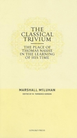 The Classical Trivium: The Place of Thomas Nashe in the Learning of His Time 1584232358 Book Cover