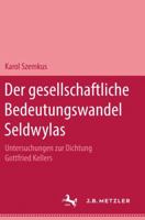 Der Gessellschaftliche Bedeutungswandel Selwylas: Untersuchungen Zur Dichtung Gottfried Kellers 3476994597 Book Cover