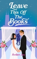 Leave This Off the Books (2) (Much Ado About Love) 1998672026 Book Cover