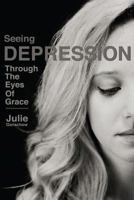 Seeing Depression Through the Eyes of Grace 0692600507 Book Cover