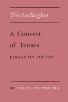 A Concert of Tenses: Essays on Poetry (Poets on Poetry) 0472063707 Book Cover