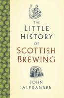 The Little History of Scottish Brewing 1803991089 Book Cover