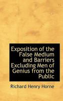 Exposition of the False Medium and Barriers Excluding Men of Genius From the Public 1017336865 Book Cover