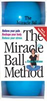 The Miracle Ball Method: Relieve Your Pain, Reshape Your Body, Reduce Your Stress 0761143823 Book Cover