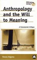 Anthropology And The Will To Meaning: A Postcolonial Critique (Anthropology, Culture and Society) 0745318592 Book Cover