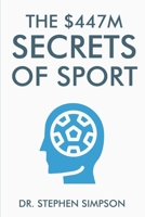 The $447 Million Secrets of Sport - Discover the most powerful ancient and modern mind secrets used by the world’s top sports stars 1480203505 Book Cover